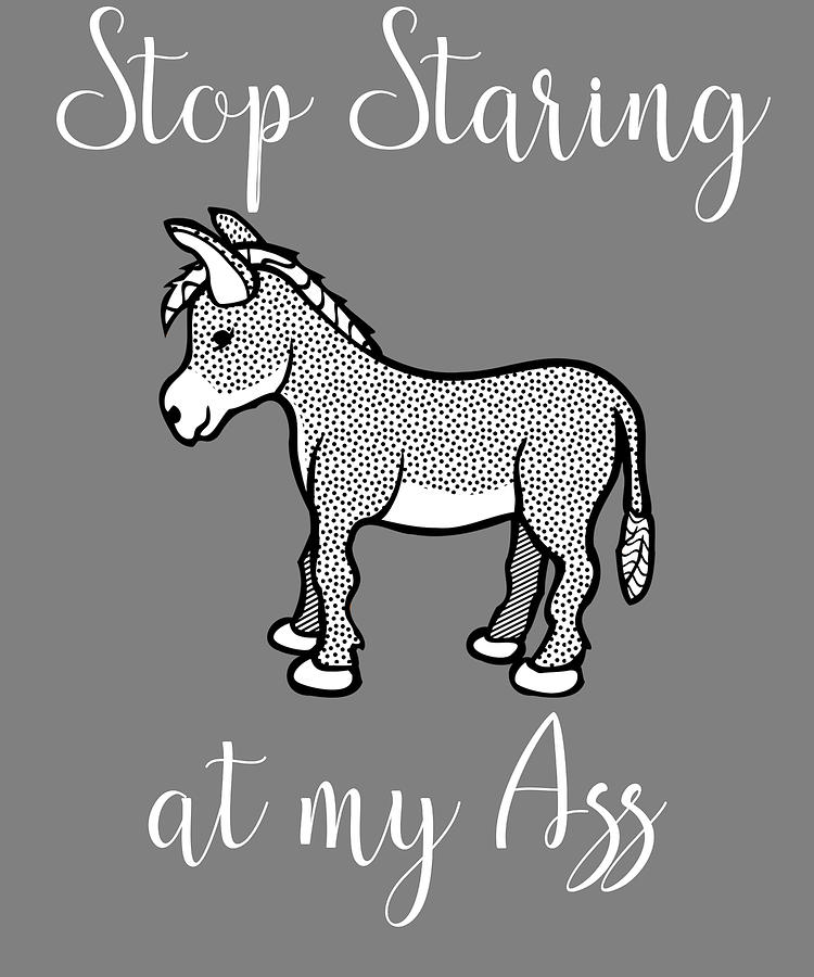 Stop staring at my Ass Funny Donkey Pun Digital Art by Stacy McCafferty ...