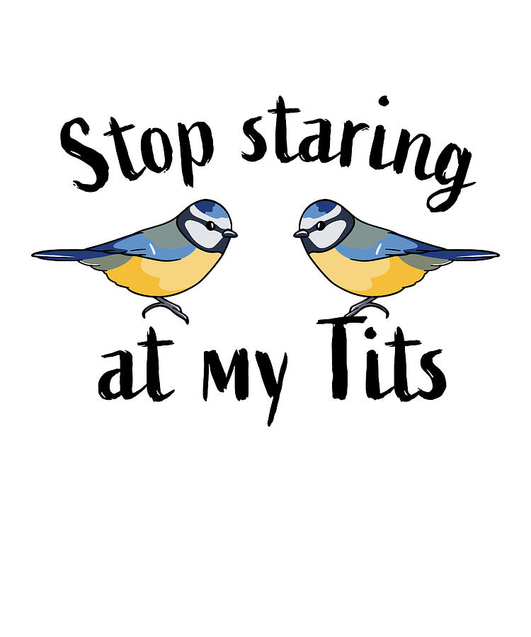Stop Staring At My Tits Funny Bird T Digital Art By Qwerty Designs 
