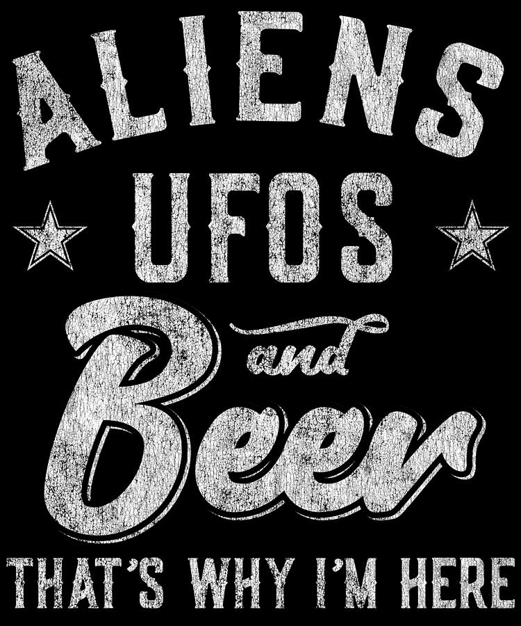 Storm Area 51 Aliens UFOs and Beer Thats Why Im Here Digital Art by Flippin Sweet Gear