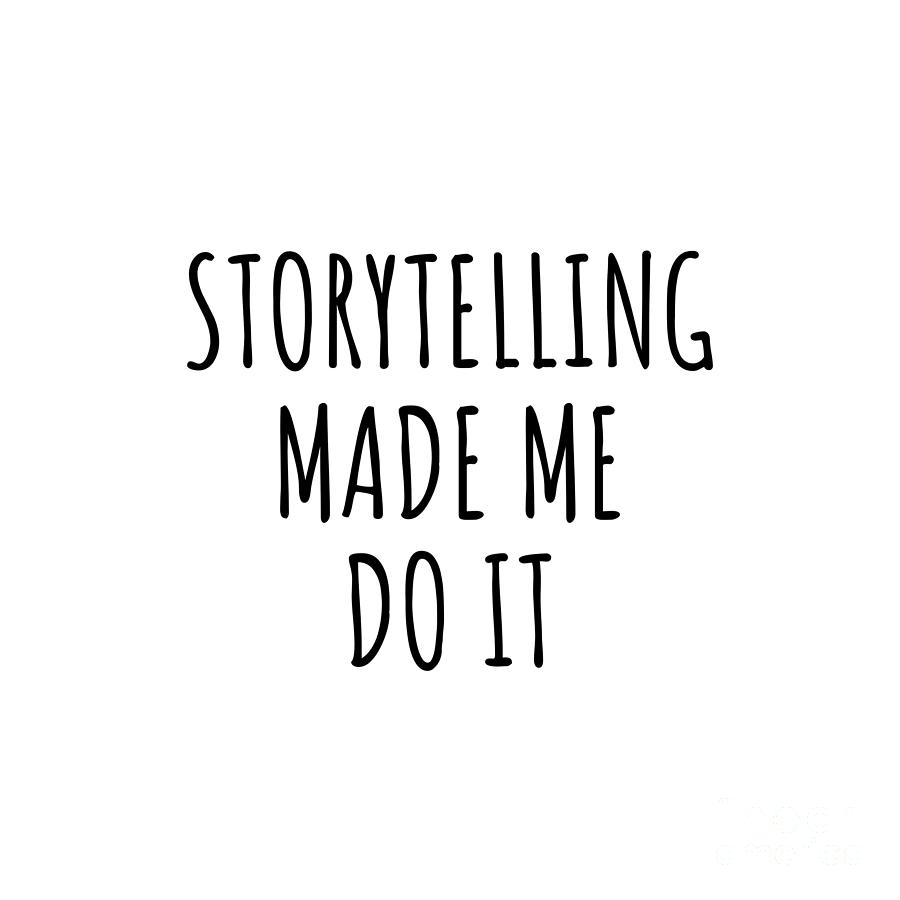 Storytelling Digital Art - Storytelling Made Me Do It by Jeff Creation