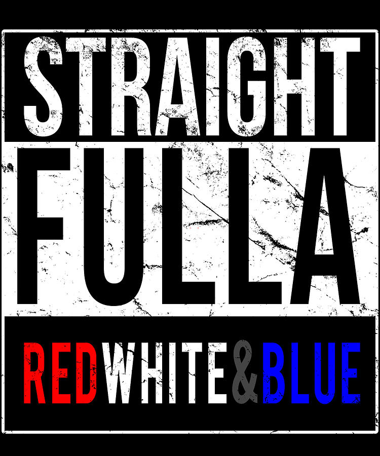 Straight Fulla Red White Blue Patriotic Digital Art by Flippin Sweet Gear
