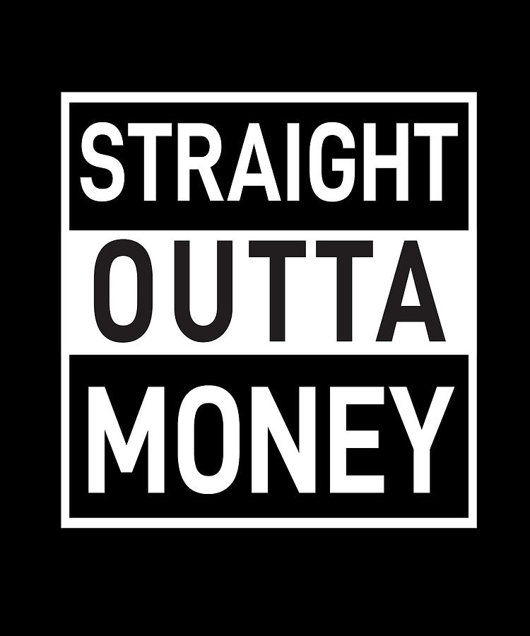 Straight Outta Money Digital Art by Steven Zimmer - Fine Art America