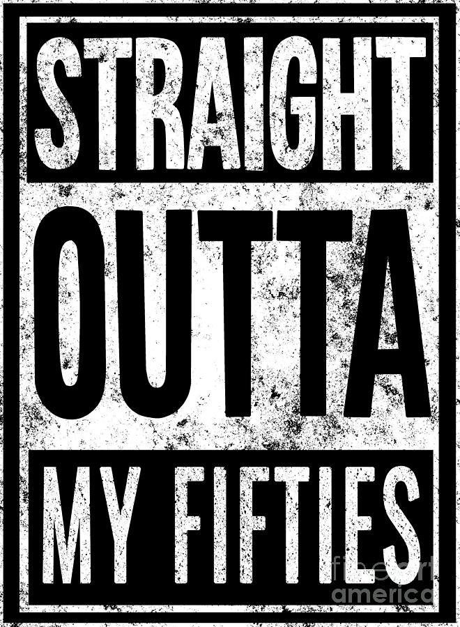 Straight Outta My Fifties Birth Year Birthday Gift Digital Art by ...