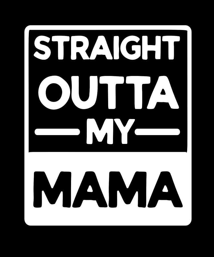 Straight Outta My Mama Digital Art by Steven Zimmer - Fine Art America