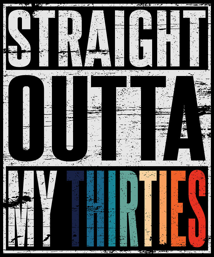 straight outta my thirties shirt