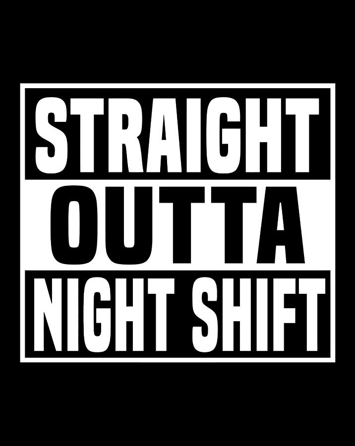 Straight Outta Night Shift Night Shift Nurse Gifts Drawing by Lucy Wilk