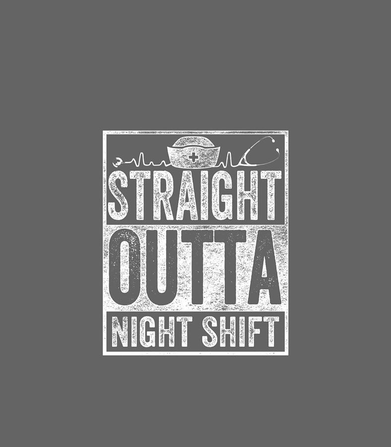 Straight Outta Night Shift Shirt Funny Stethoscope Nurse Digital Art by ...