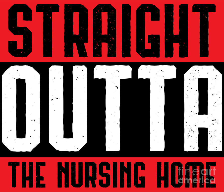 straight outta the nursing home shirt