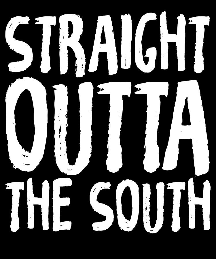 Straight Outta the South Digital Art by Whatthehelen Design - Fine Art ...