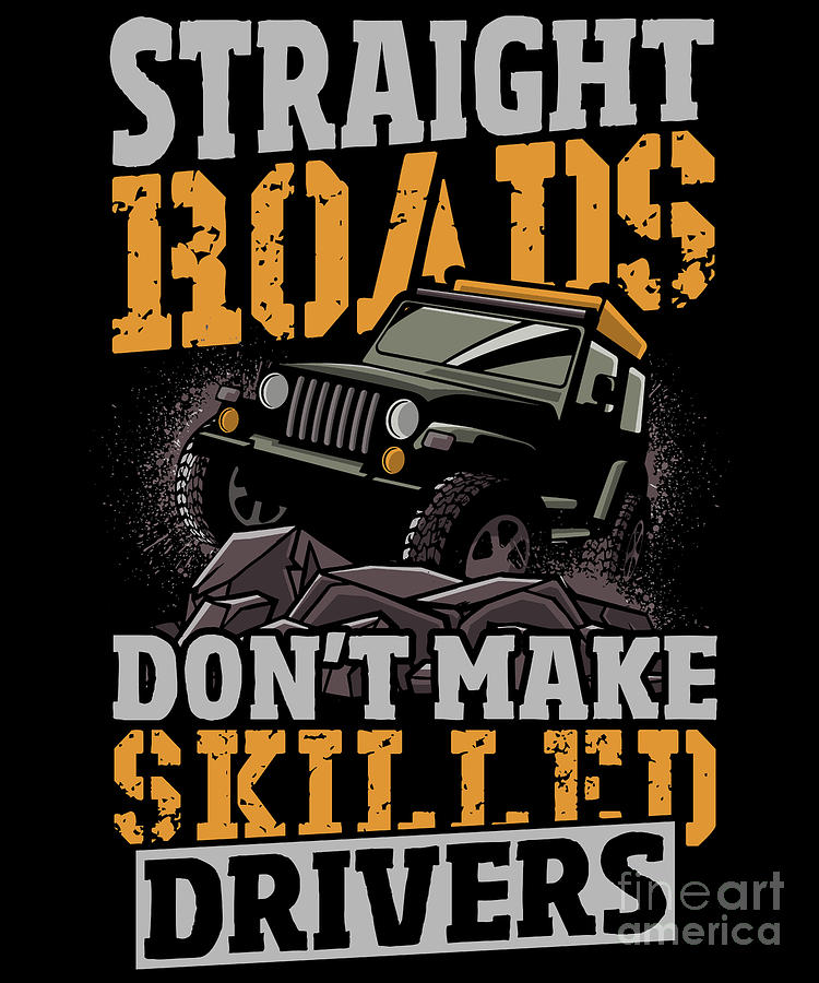 Straight Roads Dont Make Skilled Drivers Offroading Digital Art by ...