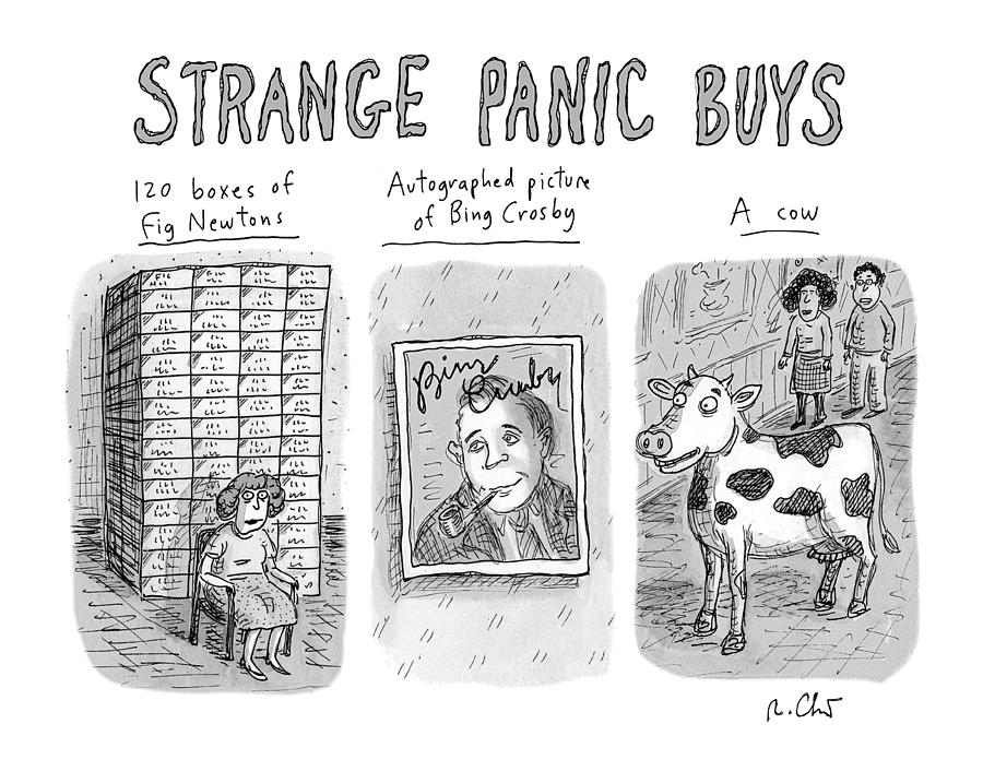 Strange Panic Buys Drawing by Roz Chast