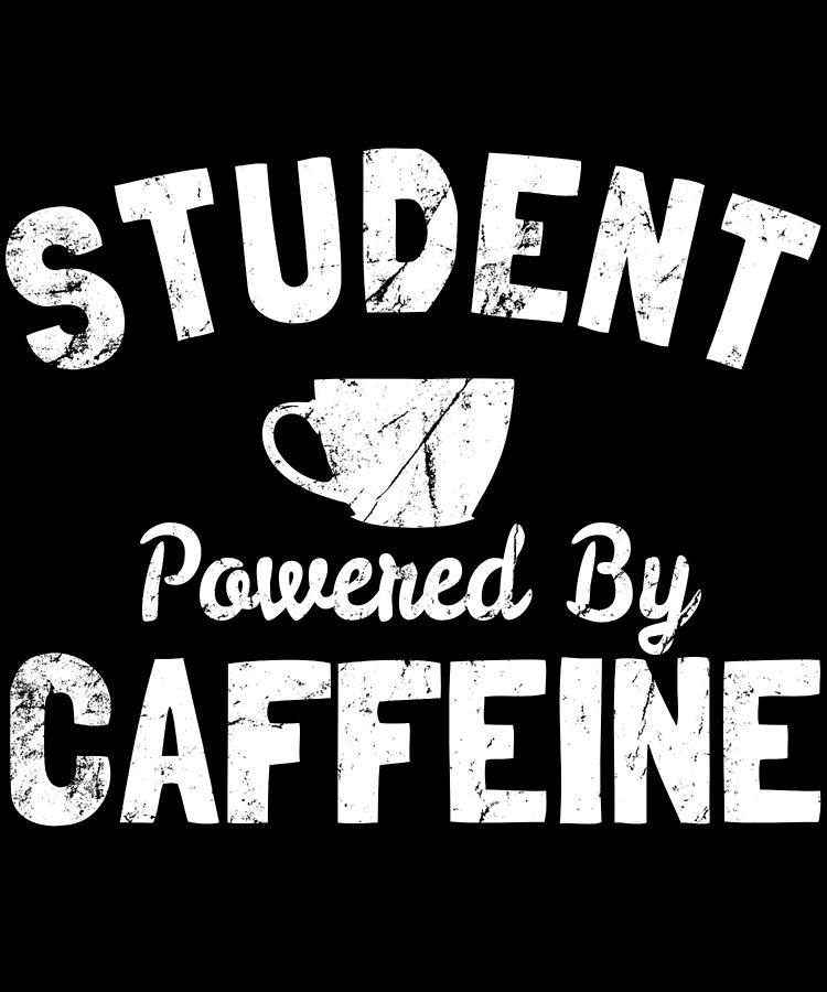 Student Powered by Caffeine Digital Art by Flippin Sweet Gear