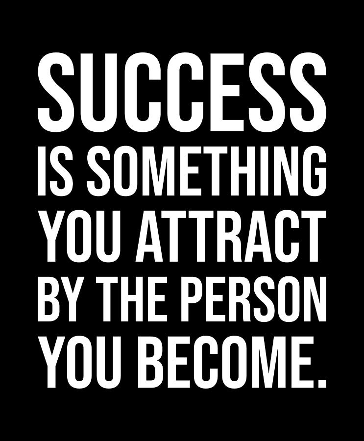 Success Is Something You Attract By What You Become Digital Art by ...