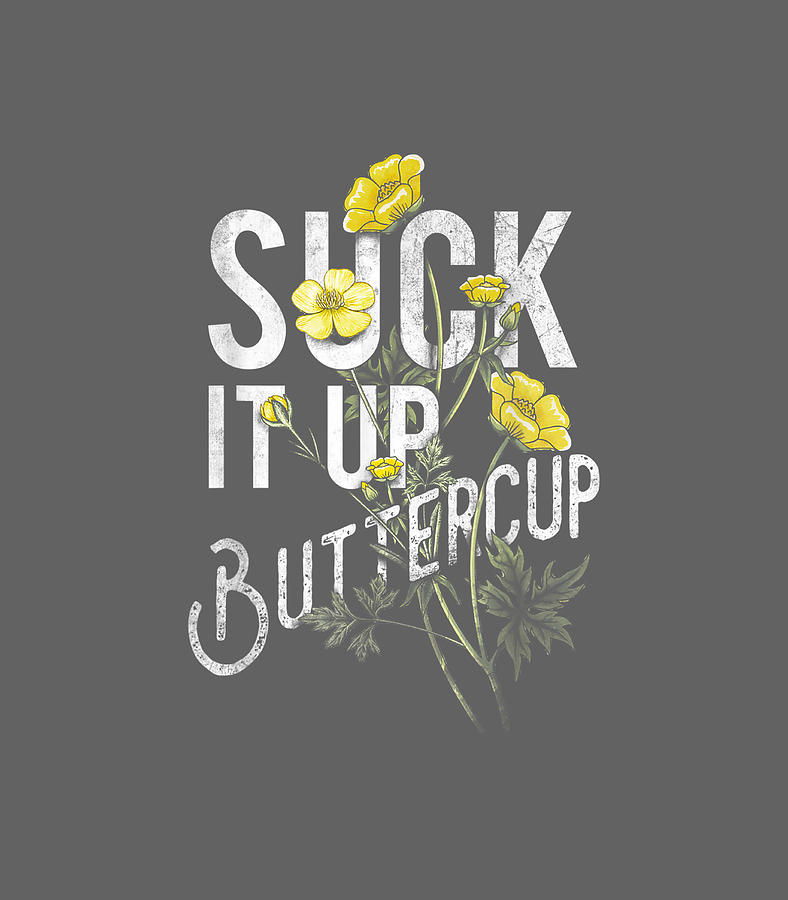 Suck It Up Buttercup Funny ng Graphic Quote by Levi Trinity