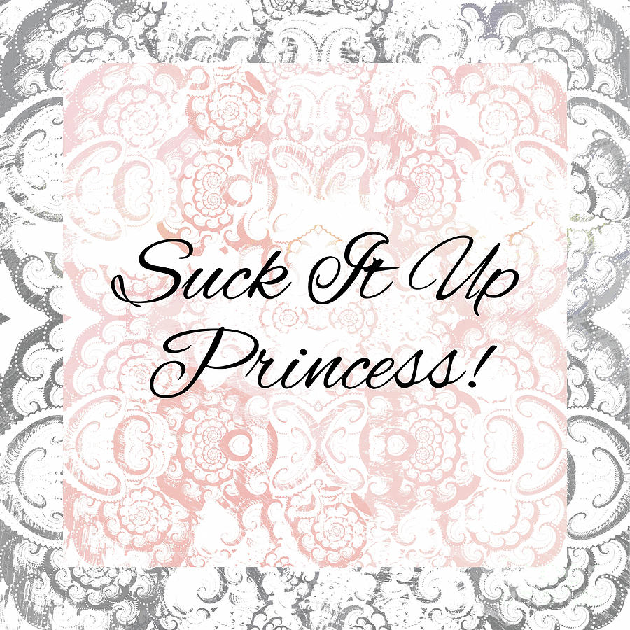 Suck It Up Princess Mixed Media by Tina LeCour
