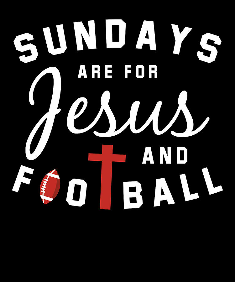 Sundays are for Jesus and Football