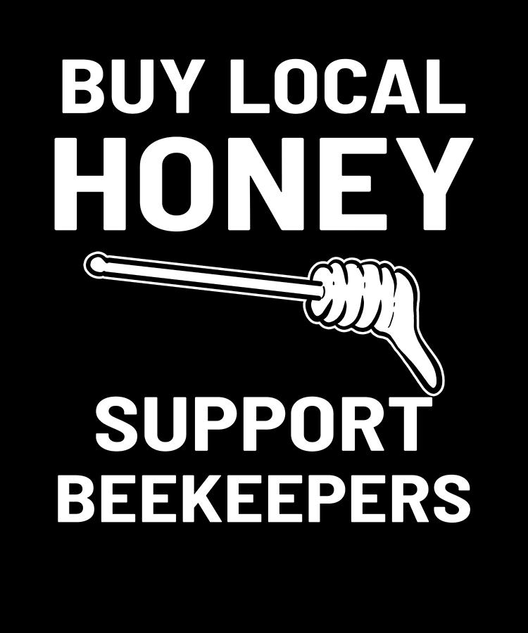 https://images.fineartamerica.com/images/artworkimages/mediumlarge/3/support-beekeeper-bee-lover-buy-local-honey-gift-amango-design.jpg