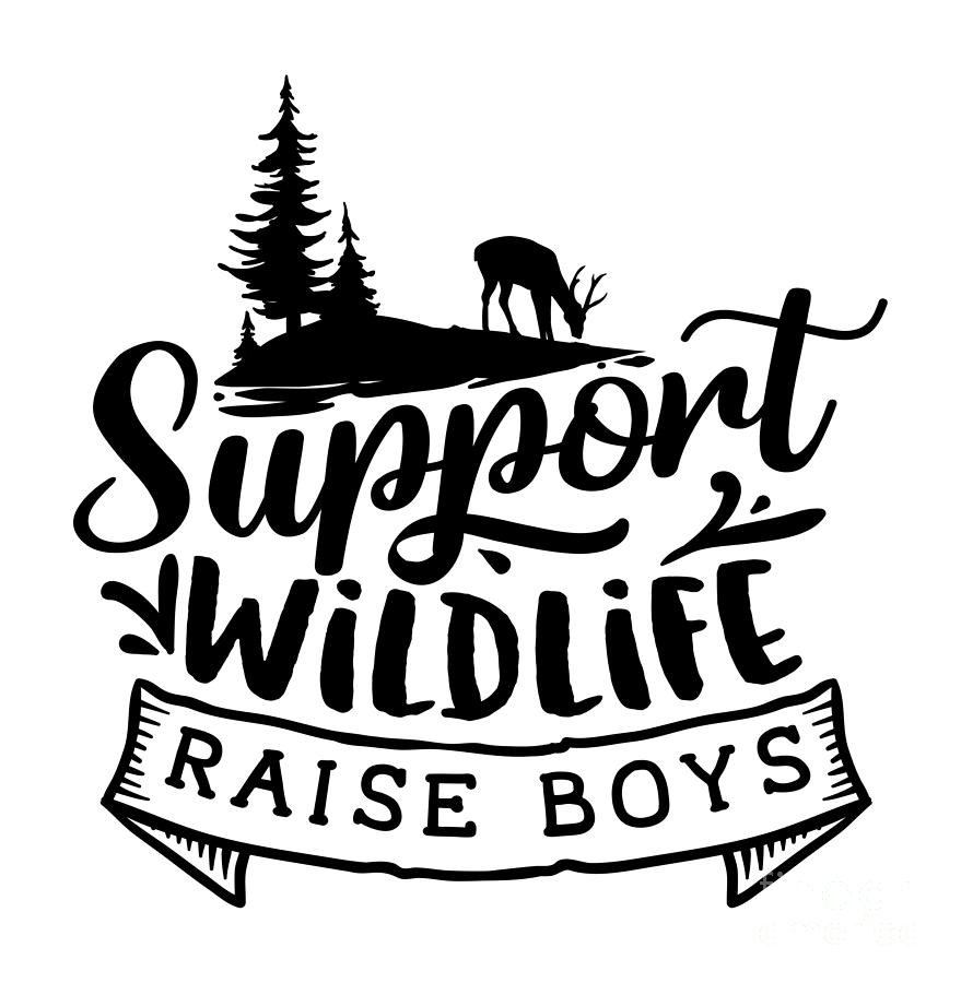 Wildlife Digital Art - Support Wildlife Raise Boys Quote Wild And Boho Gift Idea Slogan by Jeff Creation
