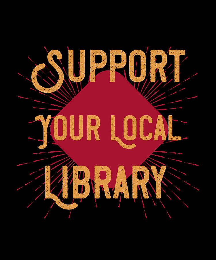 Support Your Local Library Digital Art by The Primal Matriarch Art ...