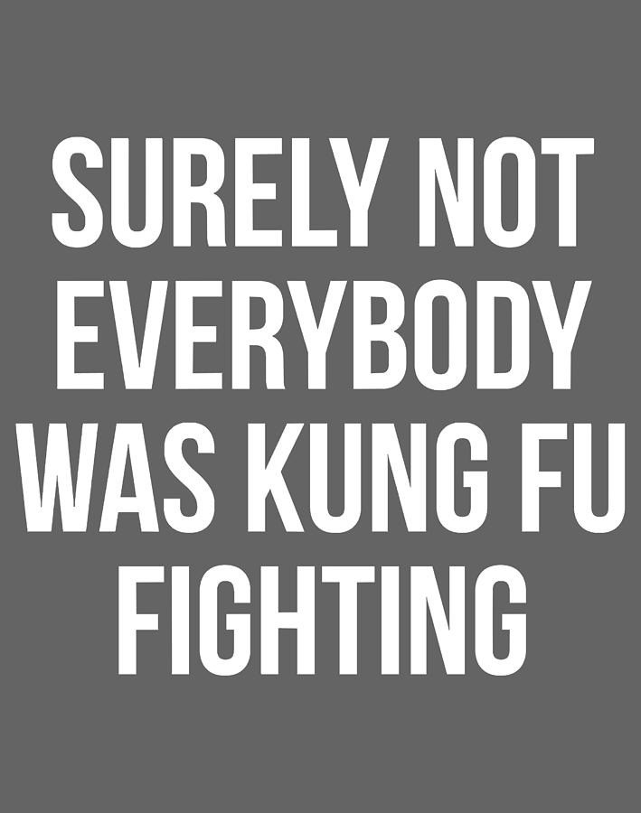 Surely Not Everybody Was Kung Fu Fighting-0Mk4X Digital Art by Khoan Cuu Do  - Pixels