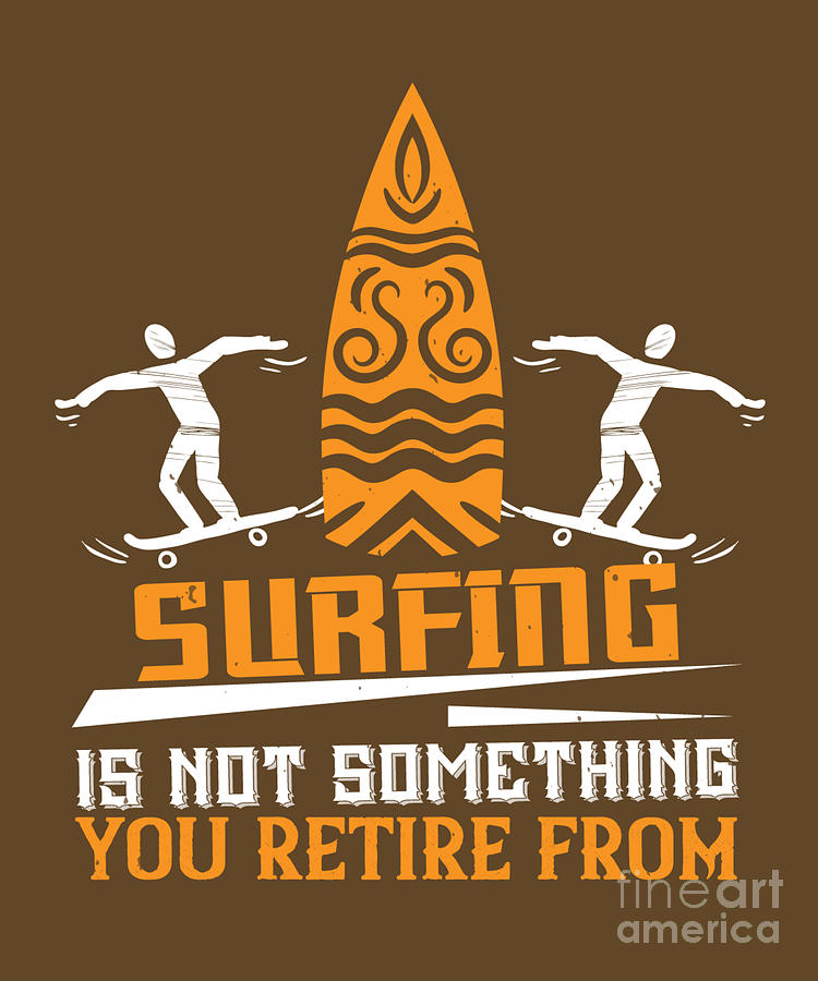 Surfer Digital Art - Surfer Gift Is Not Something You Retire From by Jeff Creation