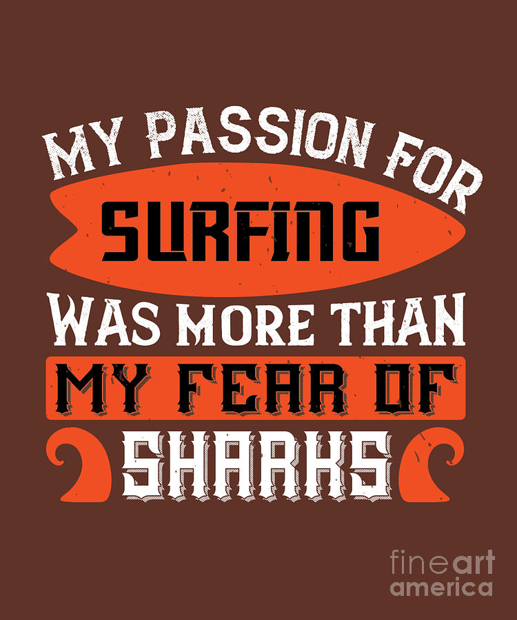 Sharks Digital Art - Surfer Gift My Passion For Surfing Was More Than My Fear Of Sharks by Jeff Creation