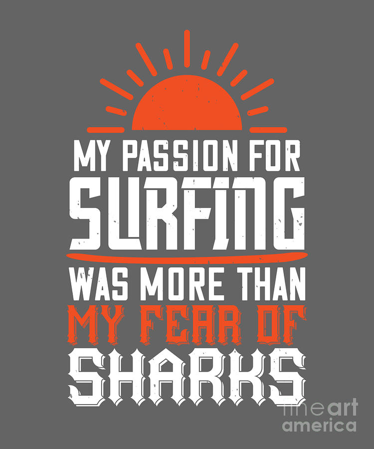 Sharks Digital Art - Surfer Gift My Passion For Surfing Was More Than My Fear Of Sharks Quote by Jeff Creation