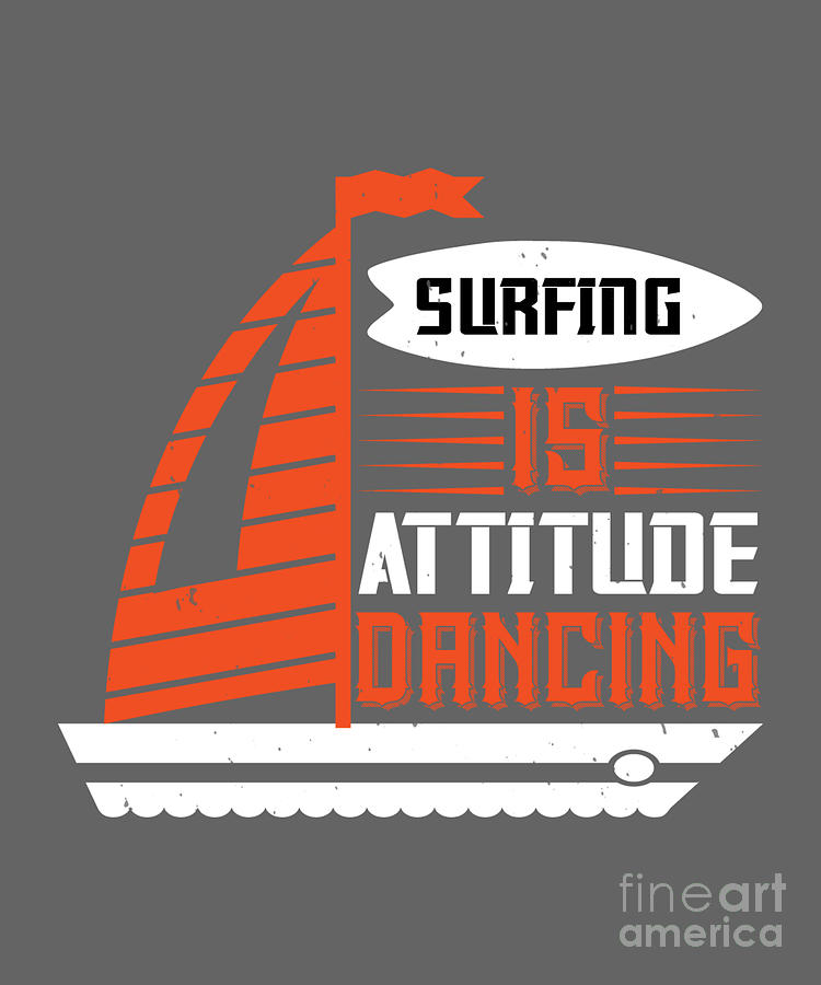Surfer Digital Art - Surfer Gift Surfing Is Attitude Dancing by Jeff Creation