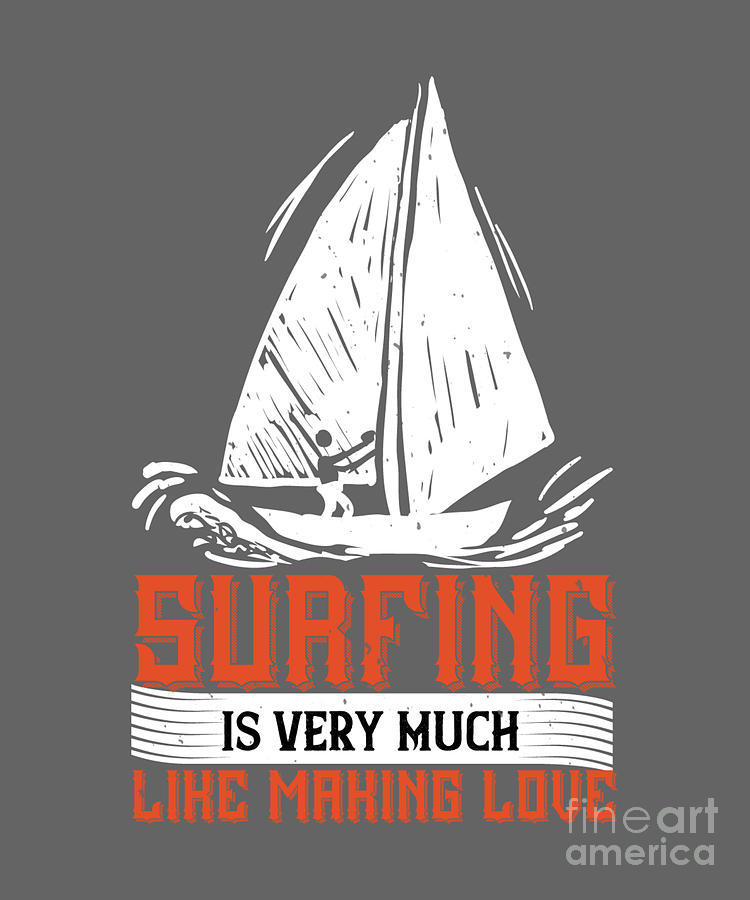 Surfer Digital Art - Surfer Gift Surfing Is Very Much Like Making Love by Jeff Creation
