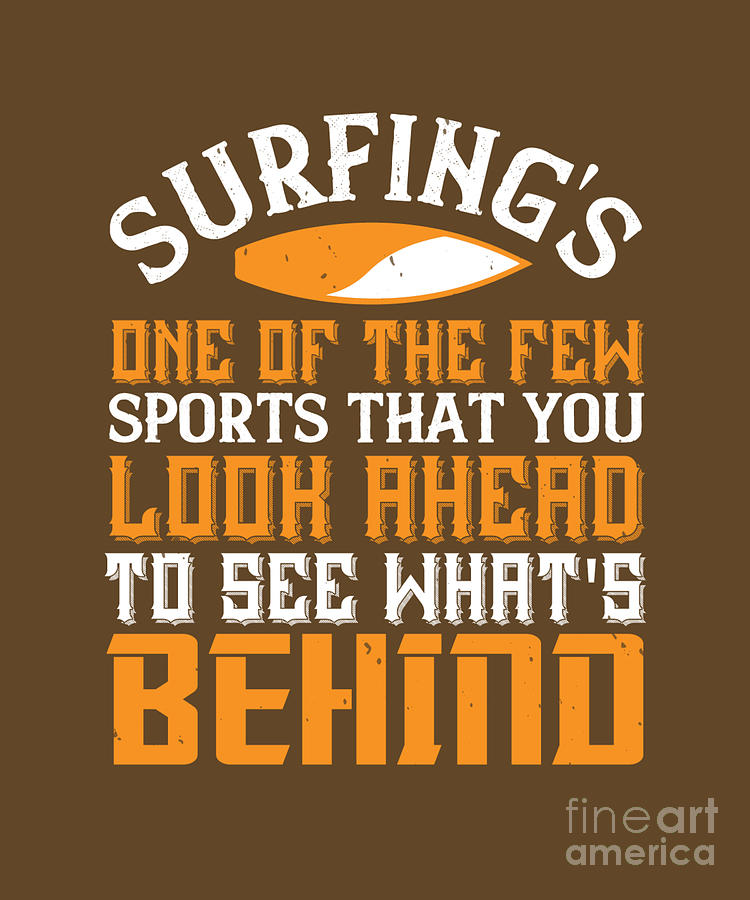 Sports Digital Art - Surfer Gift Surfings One Of The Few Sports That You Look Ahead by Jeff Creation