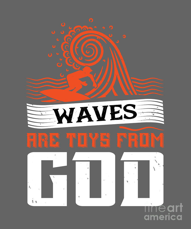 Toy Digital Art - Surfer Gift Waves Are Toys From God by Jeff Creation