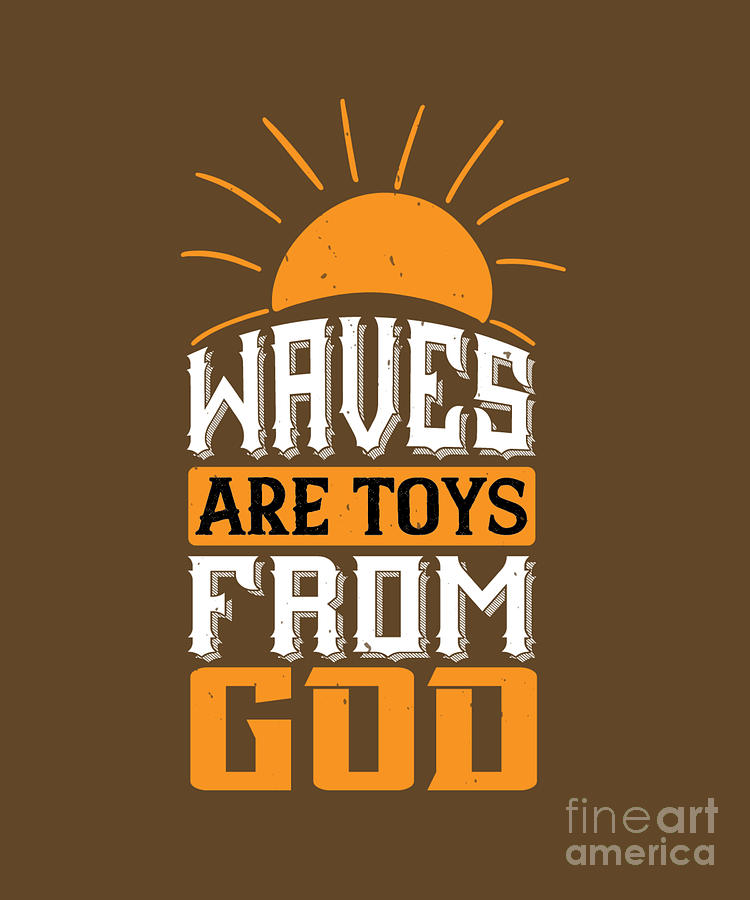 Toy Digital Art - Surfer Gift Waves Are Toys From God Sun Funny by Jeff Creation