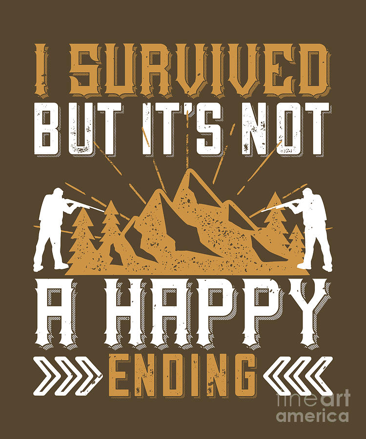 Survivalism Digital Art - Survivalism Gift I Survived But Its Not A Happy Ending by Jeff Creation