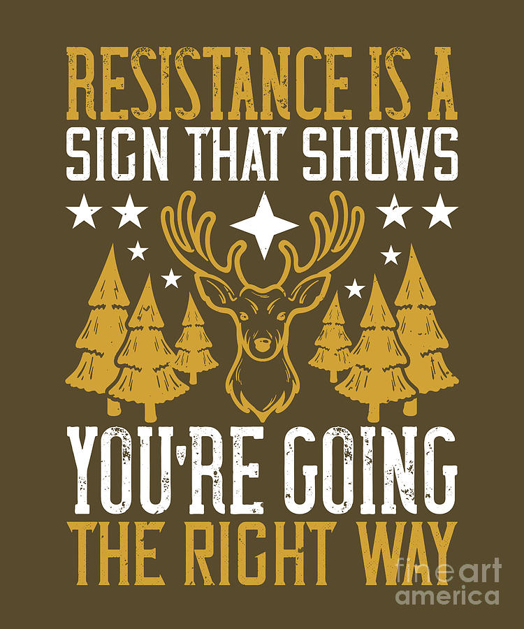 Sign Digital Art - Survivalism Gift Resistance Is A Sign That Shows Youre Going The Right Way by Jeff Creation