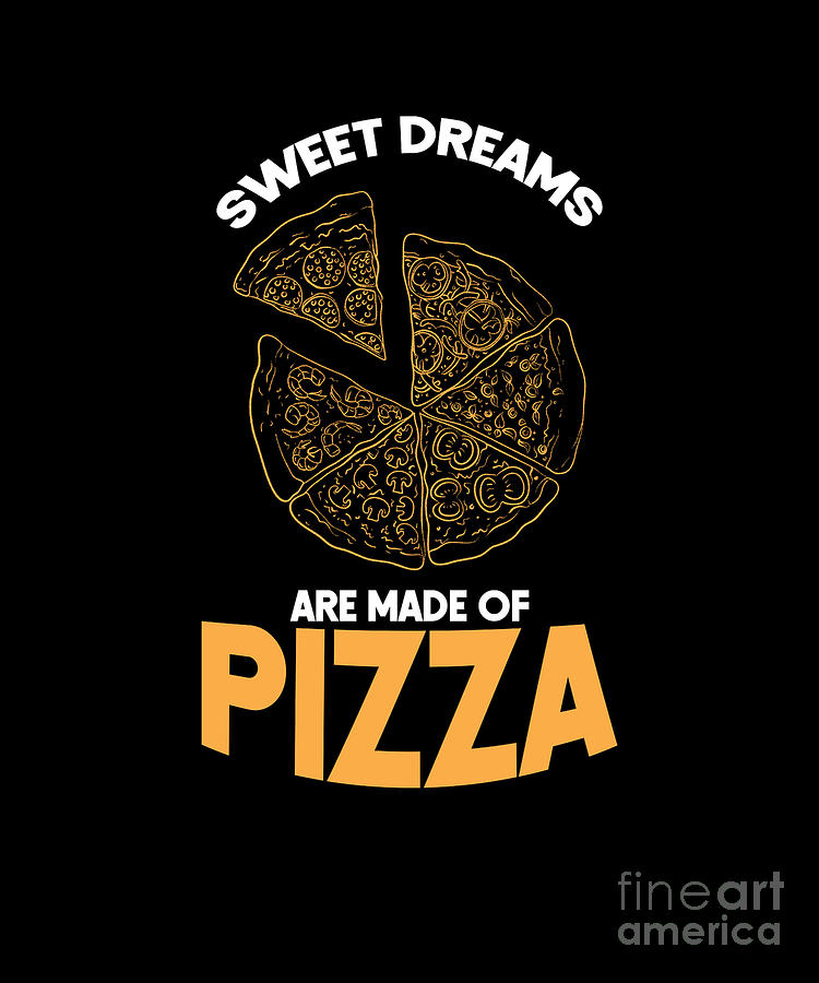 https://images.fineartamerica.com/images/artworkimages/mediumlarge/3/sweet-dreams-are-made-of-pizza-funny-foodie-thomas-larch.jpg