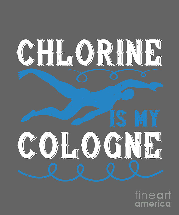 Cologne Digital Art - Swimmer Gift Chlorine Is My Cologne Swimming Lover by Jeff Creation