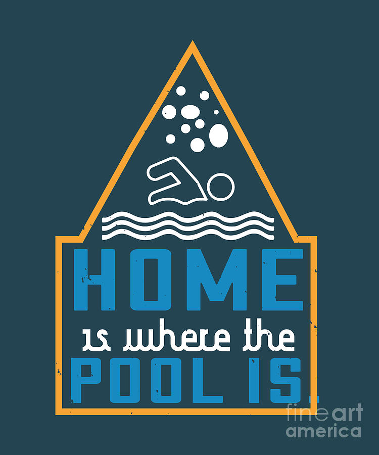 Swimmer Digital Art - Swimmer Gift Home Is Where The Pool Is  Swimming Lover by Jeff Creation