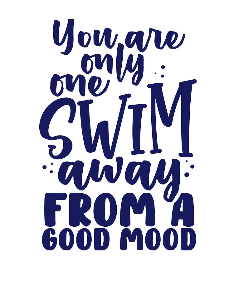 Swimmer Gift Idea Swim Away from a Good Mood Swimming Drawing by Kanig ...