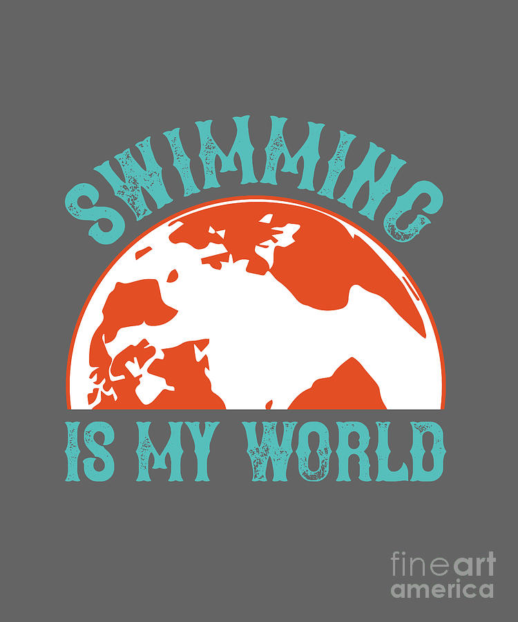 Swimmer Digital Art - Swimmer Gift Swimming Is My World Swimming Lover by Jeff Creation