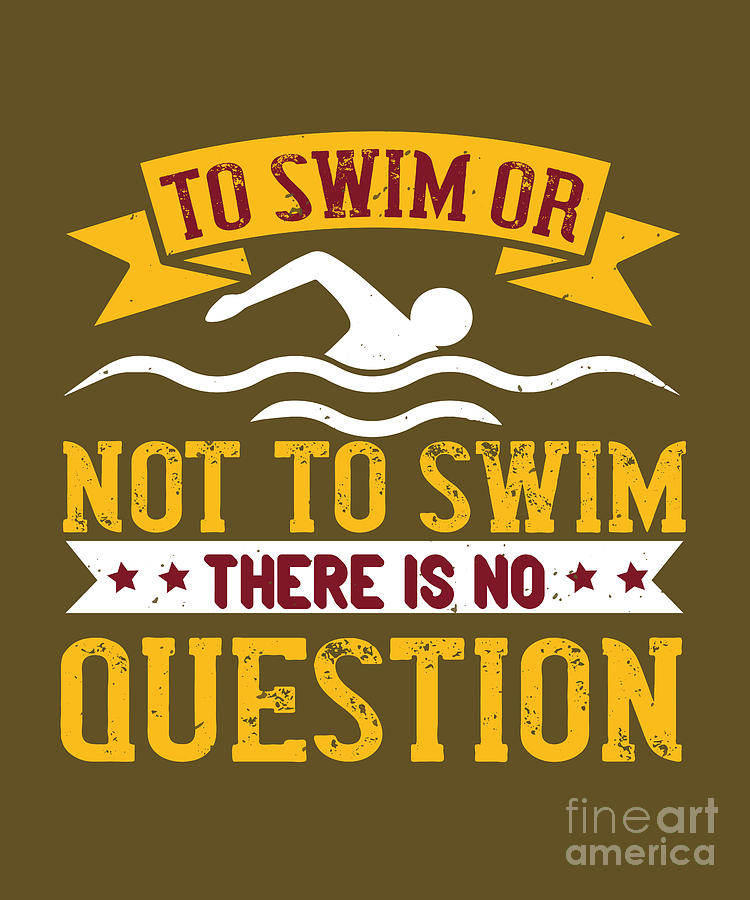 Swimmer Digital Art - Swimmer Gift To Swim Or Not To Swim Funny Swimming Lover by Jeff Creation