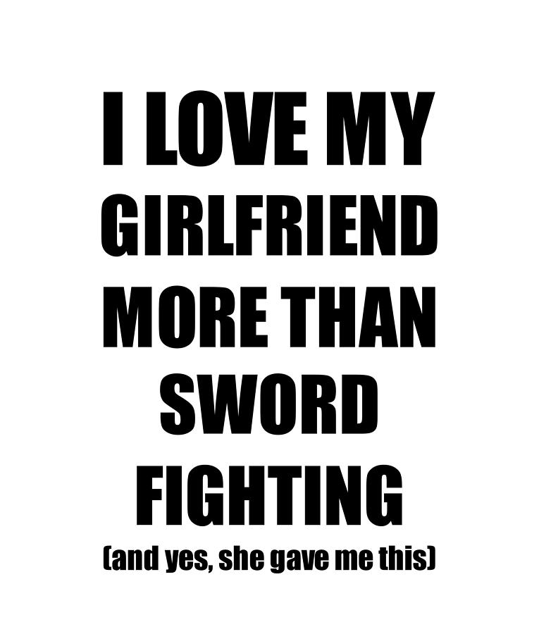 Sword Fighting Boyfriend Funny Valentine Gift Idea For My Bf Lover From  Girlfriend Digital Art by Funny Gift Ideas - Pixels