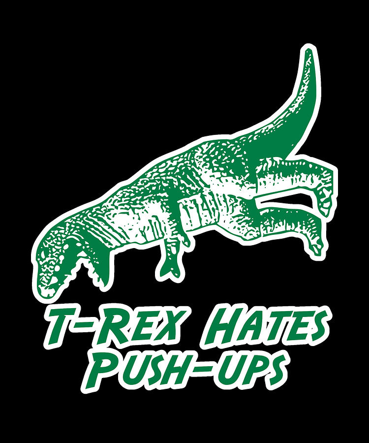 T-Rex Hates Push-Ups Digital Art by Flippin Sweet Gear