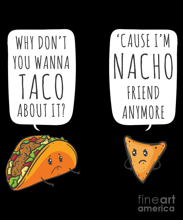Taco Bout It Im Nacho Friend Funny Food Puns Drawing By Noirty Designs