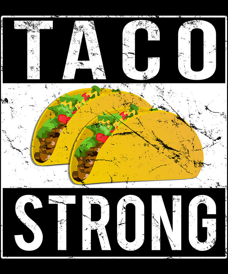 Taco Strong Digital Art by Flippin Sweet Gear