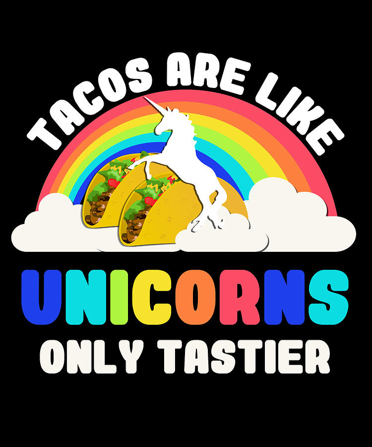 Tacos Are Like Unicorns Digital Art by Flippin Sweet Gear