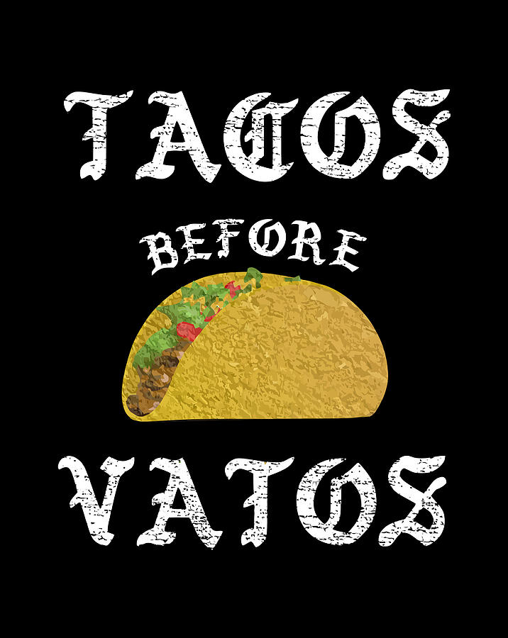 tacos before vatos