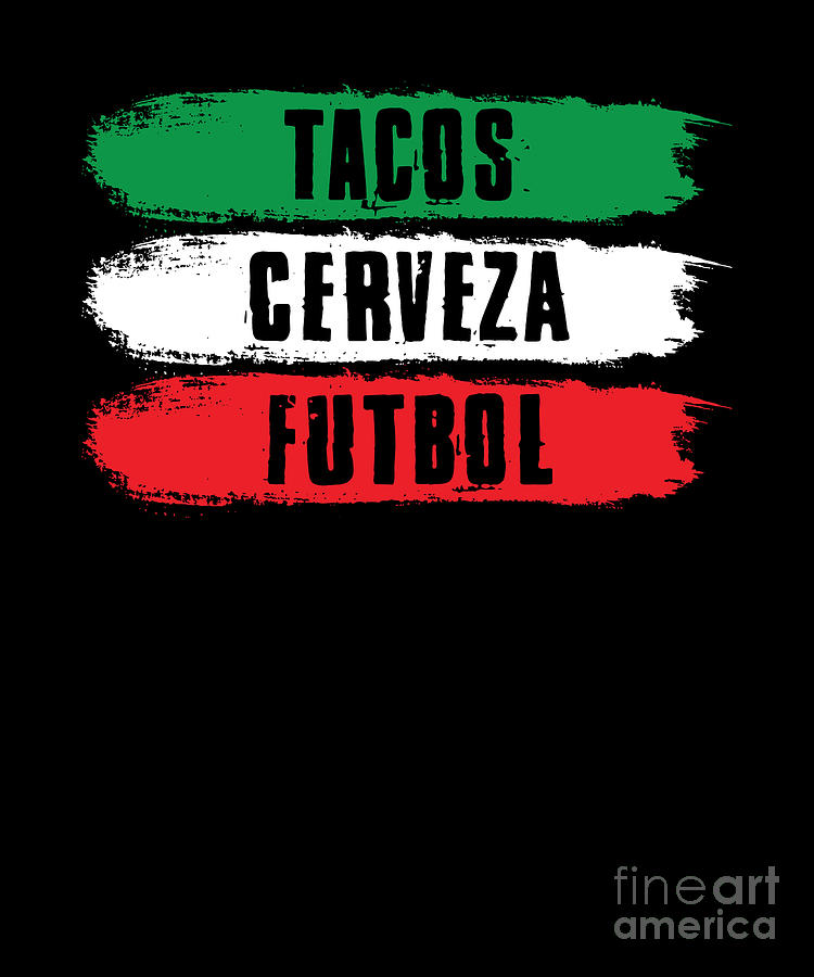 Tacos Cerveza Futbol Soccer Beers Mexican Food Digital Art by The ...