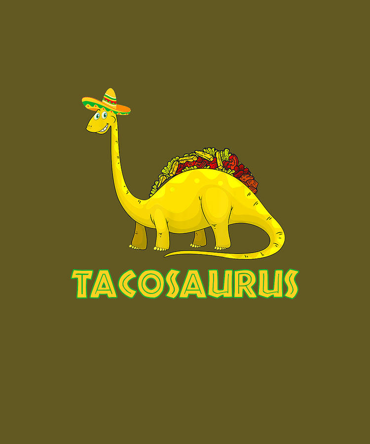 Tacosaurus Cinco De Mayo Funny Taco Dinosaur TShirt Digital Art by Julie  Hurst - Fine Art America