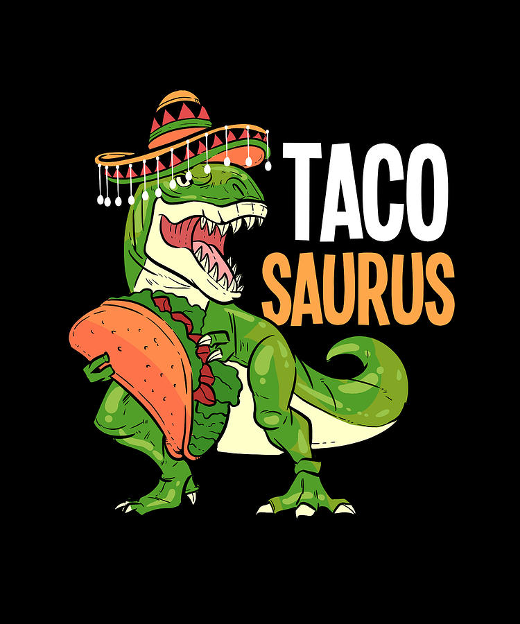 Tacosaurus Taco Saurus T Rex Tyranosaurus Mexican Painting by Amango ...