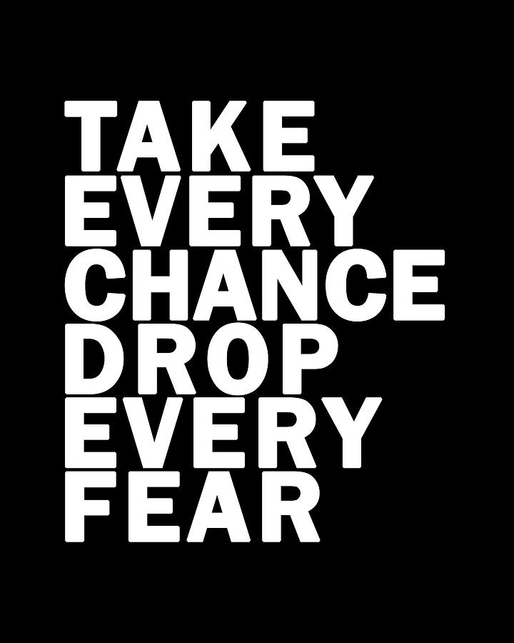 Inspirational Digital Art - Take Every Chance Drop Every Fear 01 - Minimal Typography - Literature Print - Black by Studio Grafiikka